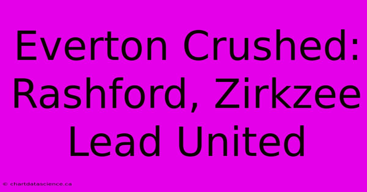 Everton Crushed: Rashford, Zirkzee Lead United