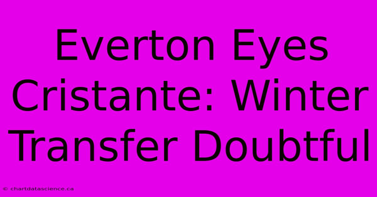 Everton Eyes Cristante: Winter Transfer Doubtful