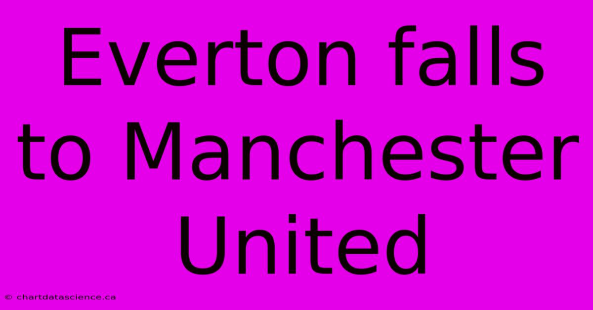 Everton Falls To Manchester United