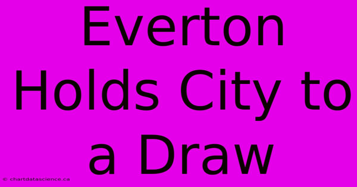 Everton Holds City To A Draw