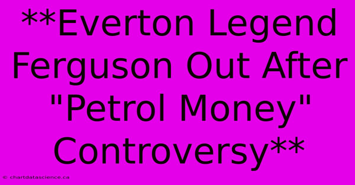 **Everton Legend Ferguson Out After 