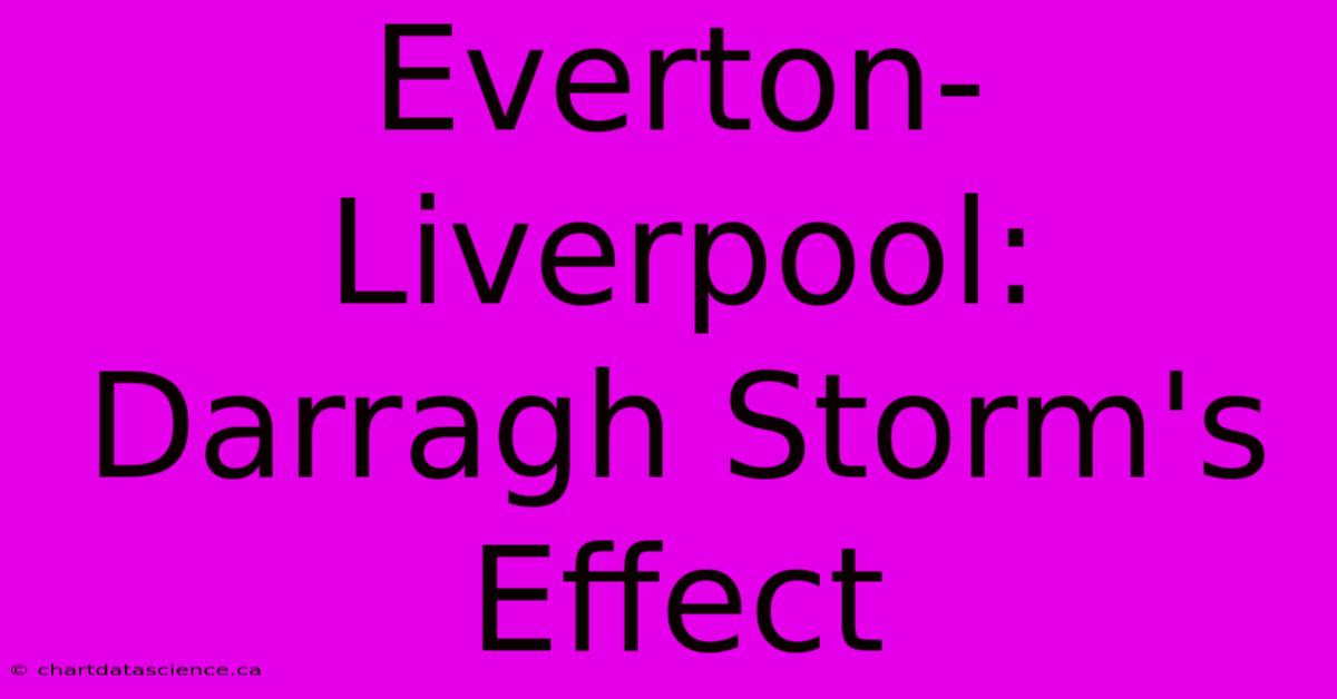 Everton-Liverpool: Darragh Storm's Effect