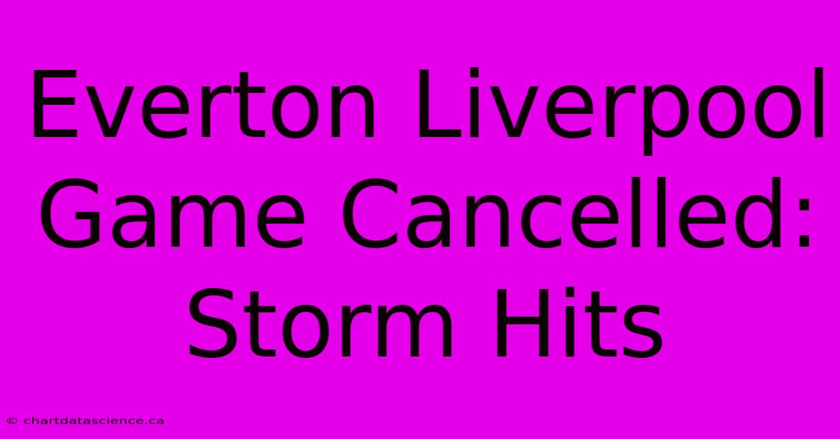 Everton Liverpool Game Cancelled: Storm Hits