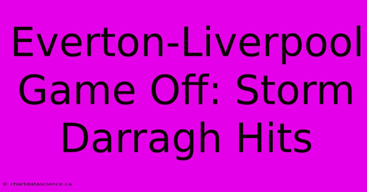 Everton-Liverpool Game Off: Storm Darragh Hits