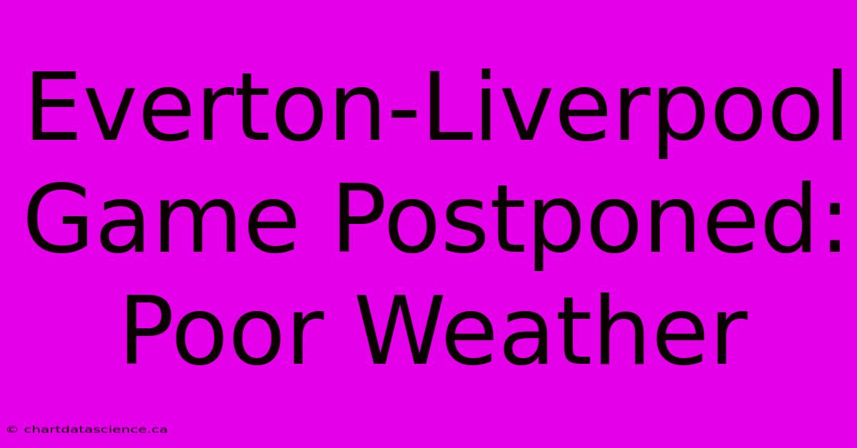 Everton-Liverpool Game Postponed: Poor Weather