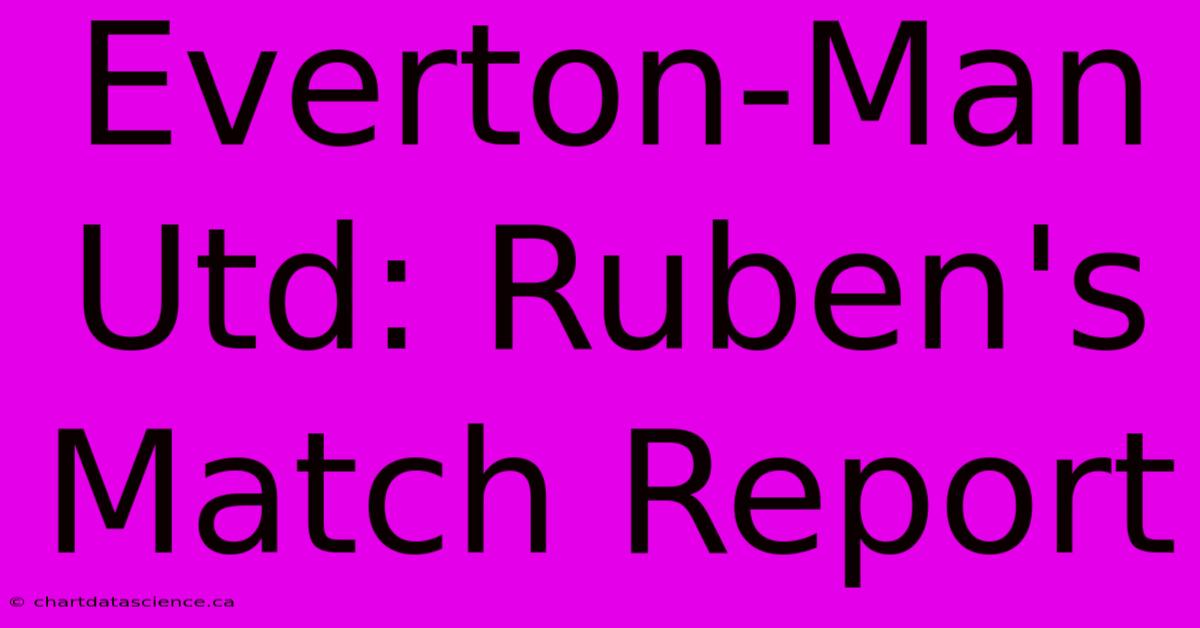 Everton-Man Utd: Ruben's Match Report