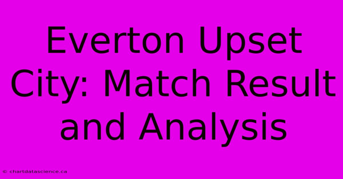 Everton Upset City: Match Result And Analysis