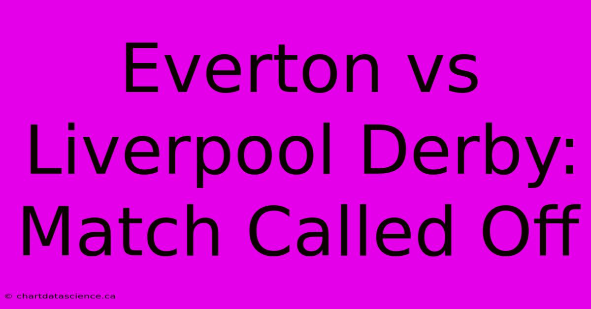 Everton Vs Liverpool Derby: Match Called Off