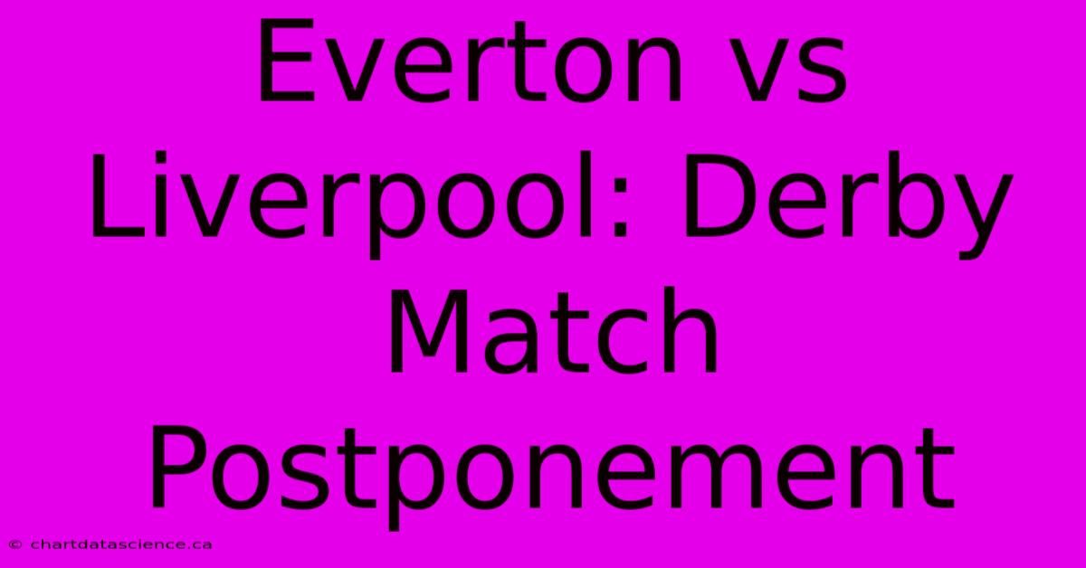 Everton Vs Liverpool: Derby Match Postponement