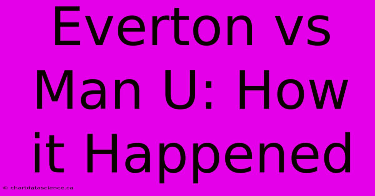 Everton Vs Man U: How It Happened