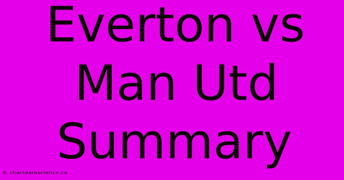 Everton Vs Man Utd Summary