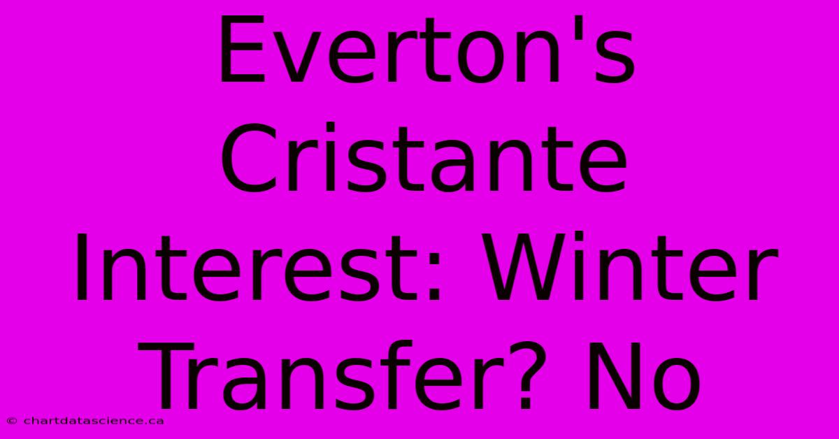 Everton's Cristante Interest: Winter Transfer? No