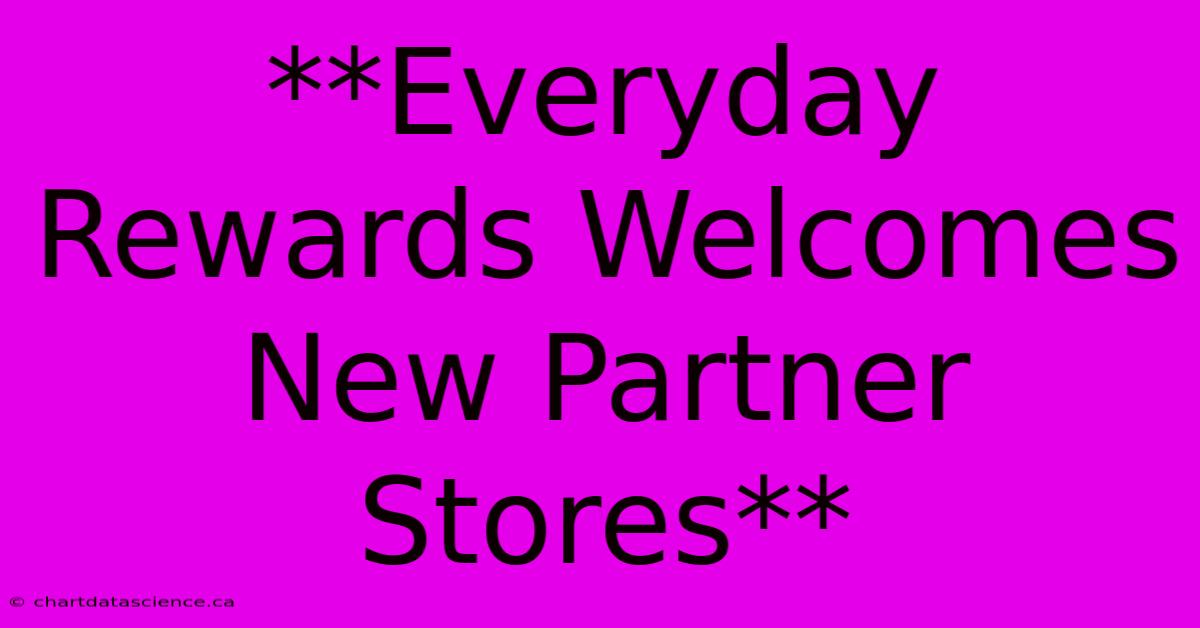 **Everyday Rewards Welcomes New Partner Stores**