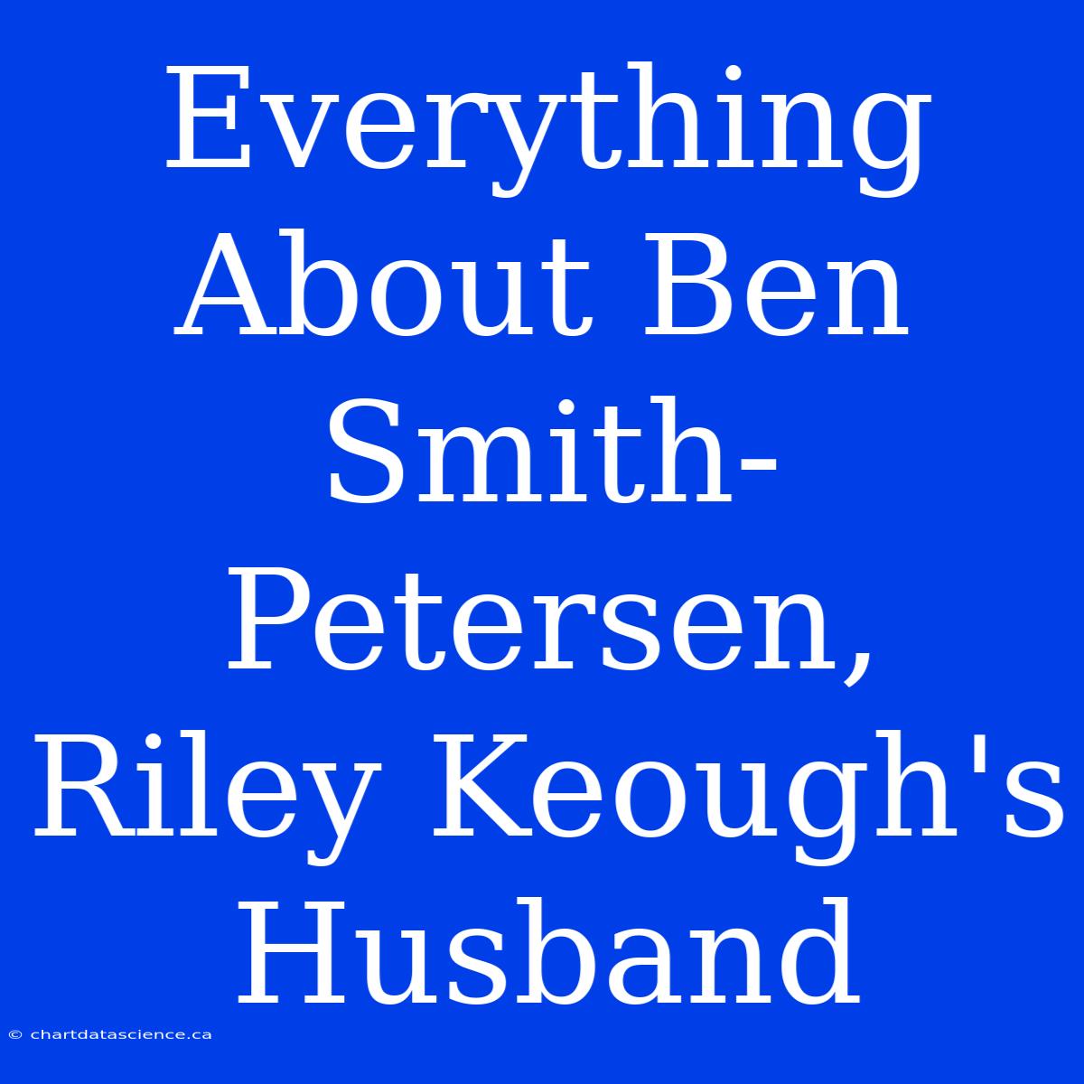 Everything About Ben Smith-Petersen, Riley Keough's Husband