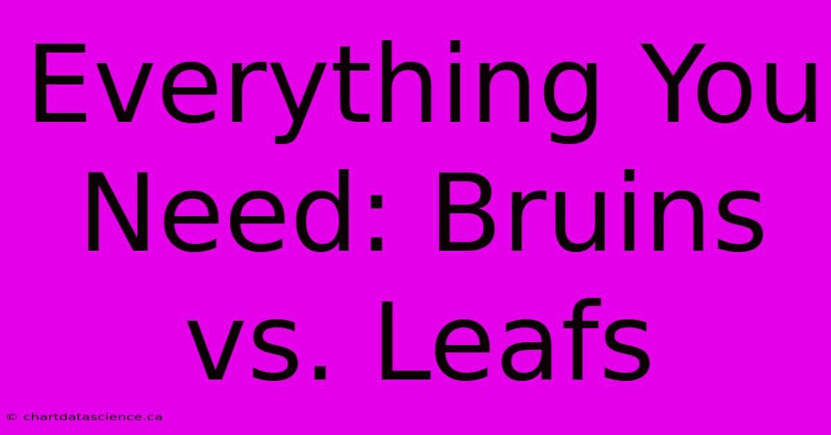 Everything You Need: Bruins Vs. Leafs 