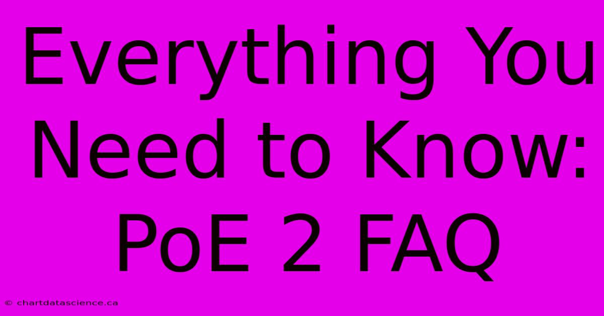 Everything You Need To Know: PoE 2 FAQ