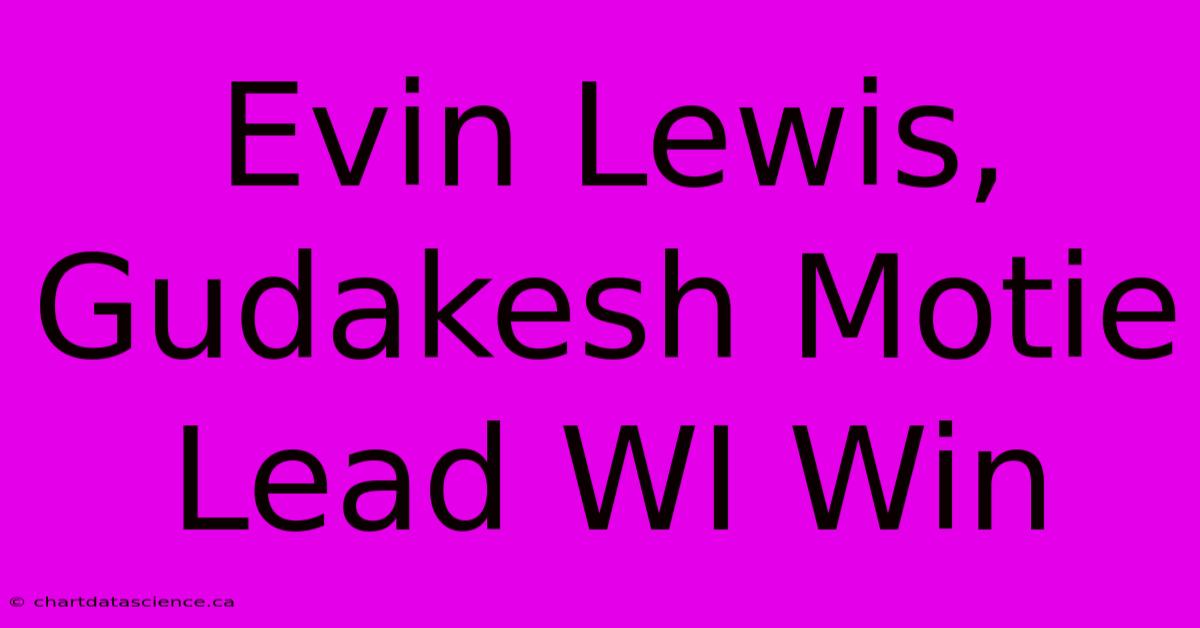 Evin Lewis, Gudakesh Motie Lead WI Win