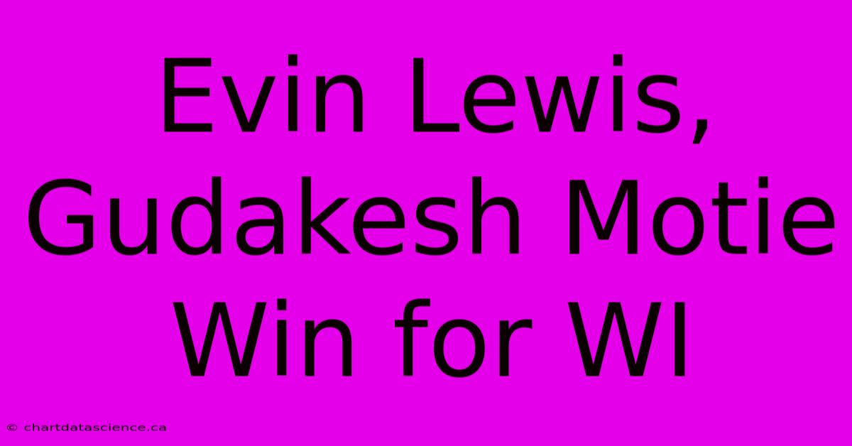 Evin Lewis, Gudakesh Motie Win For WI