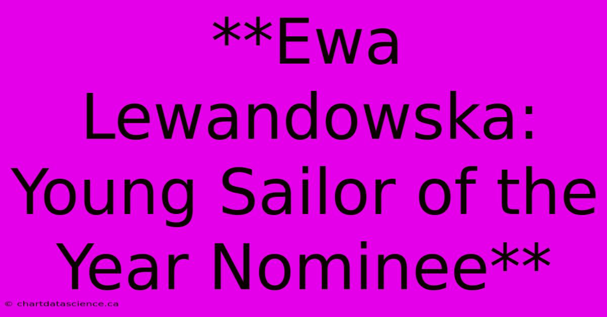 **Ewa Lewandowska: Young Sailor Of The Year Nominee**