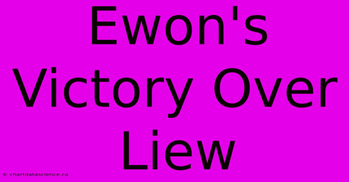 Ewon's Victory Over Liew