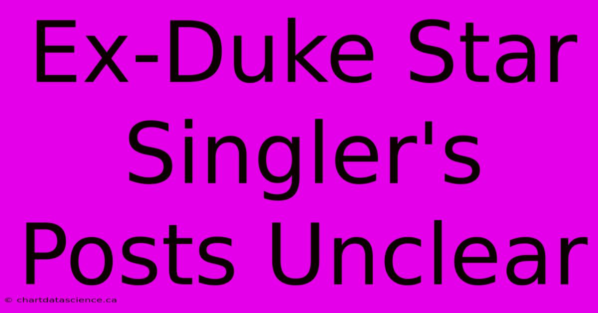 Ex-Duke Star Singler's Posts Unclear 