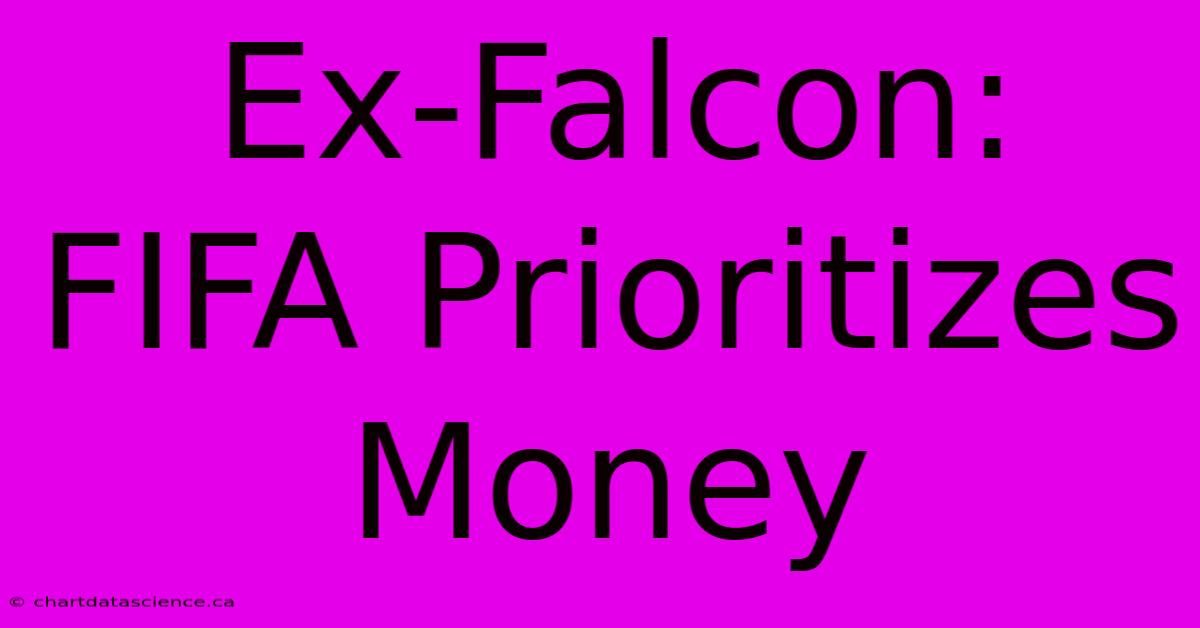 Ex-Falcon: FIFA Prioritizes Money