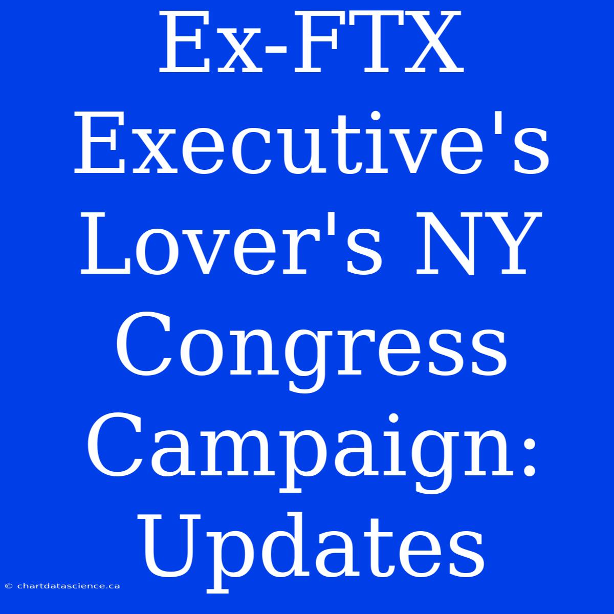 Ex-FTX Executive's Lover's NY Congress Campaign: Updates