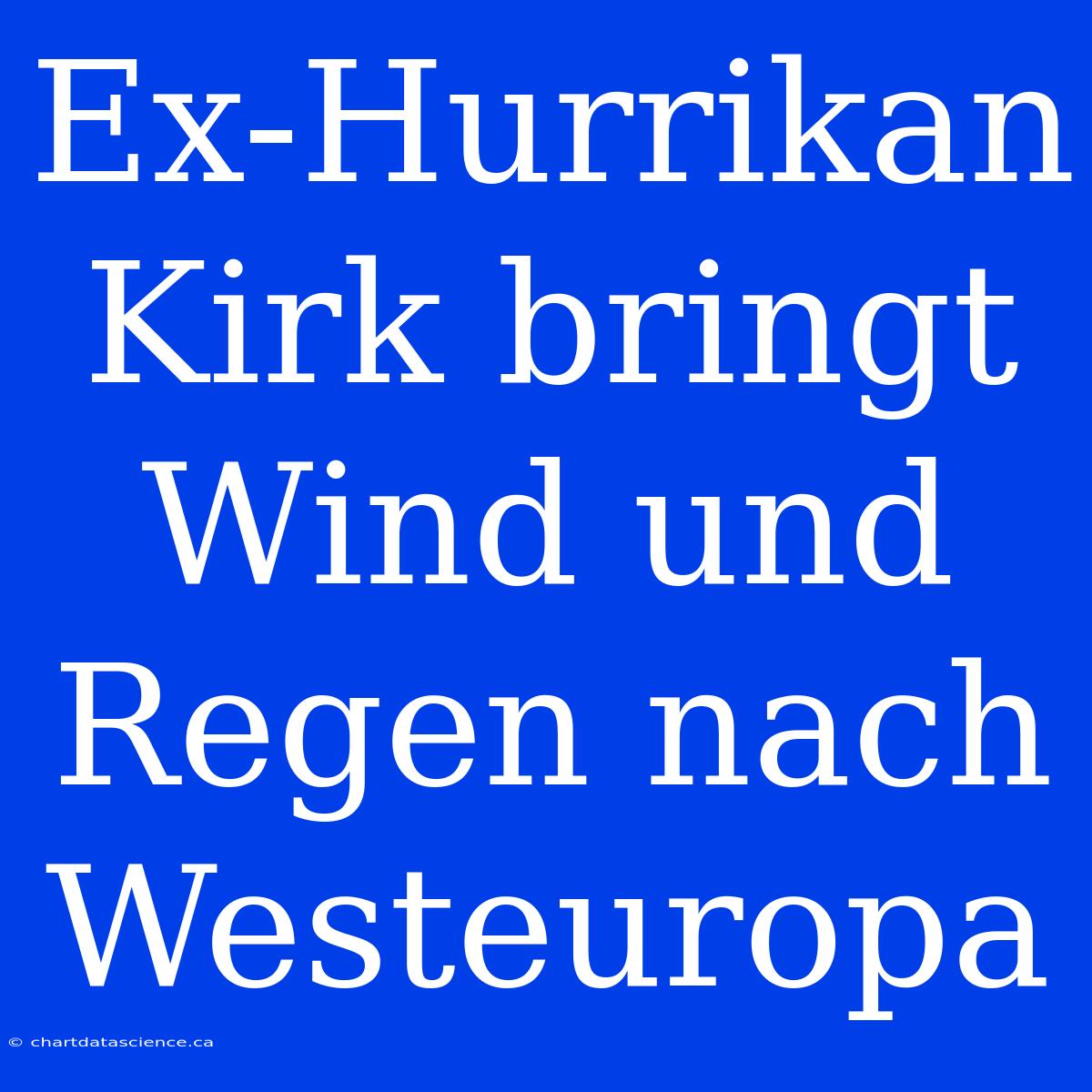 Ex-Hurrikan Kirk Bringt Wind Und Regen Nach Westeuropa