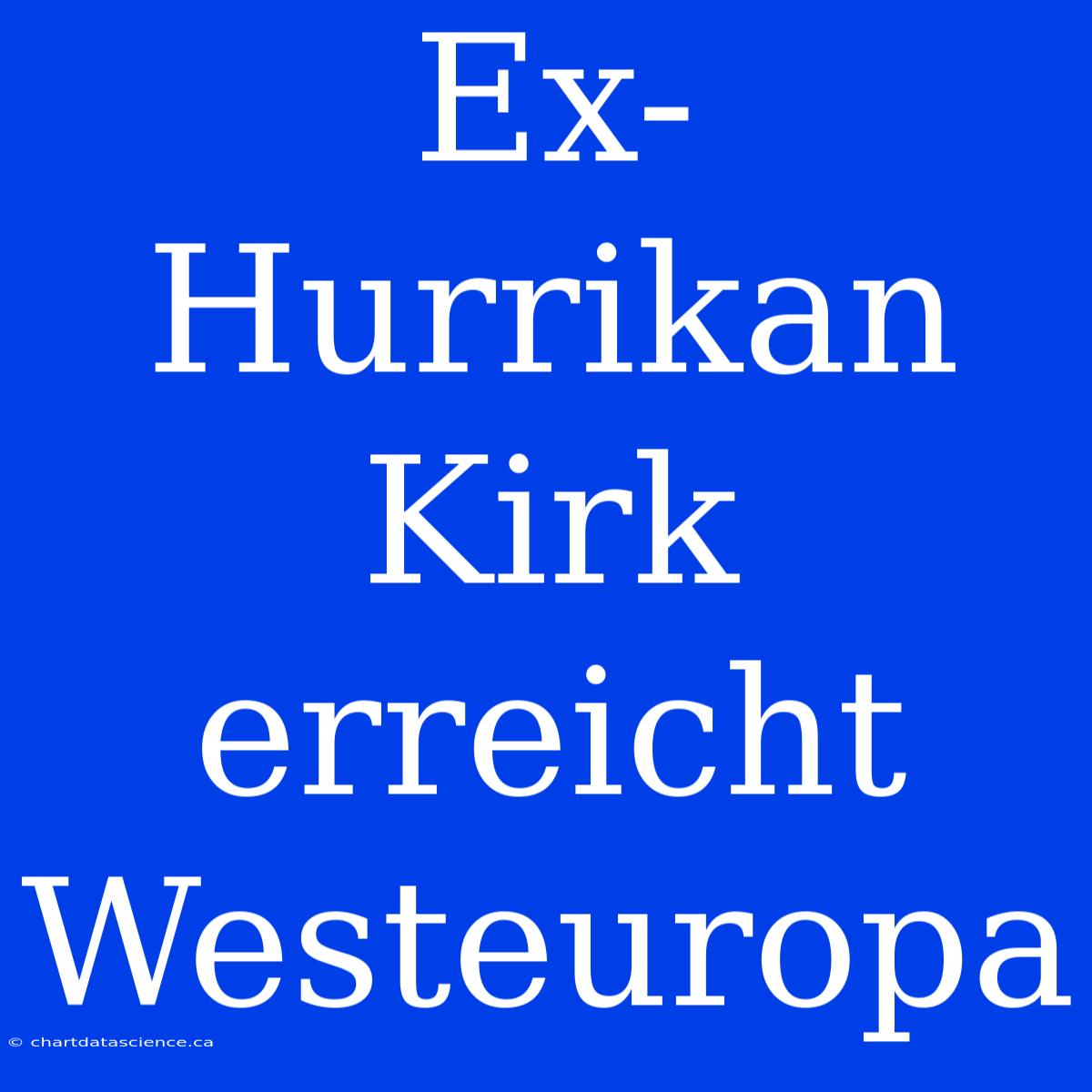 Ex-Hurrikan Kirk Erreicht Westeuropa