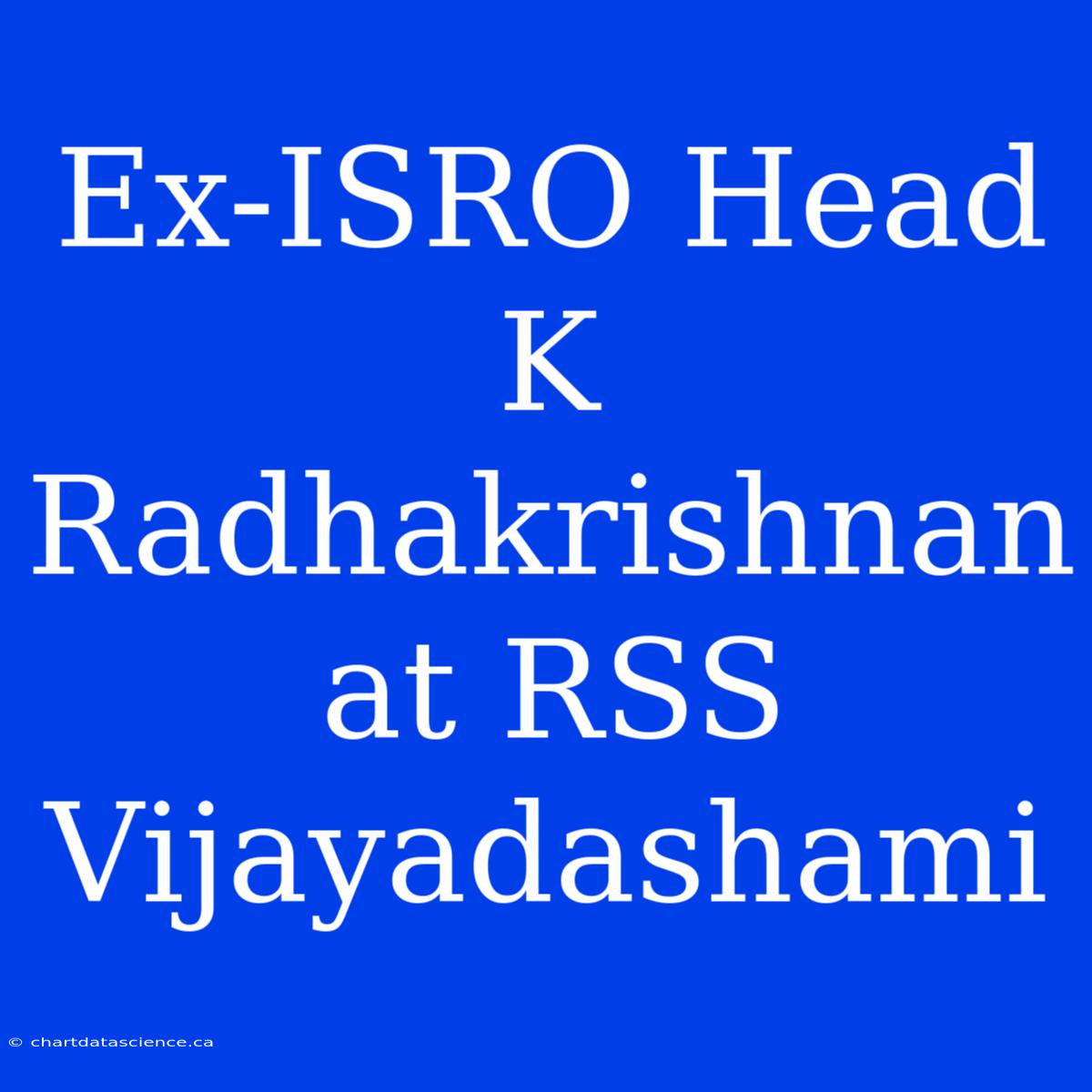 Ex-ISRO Head K Radhakrishnan At RSS Vijayadashami