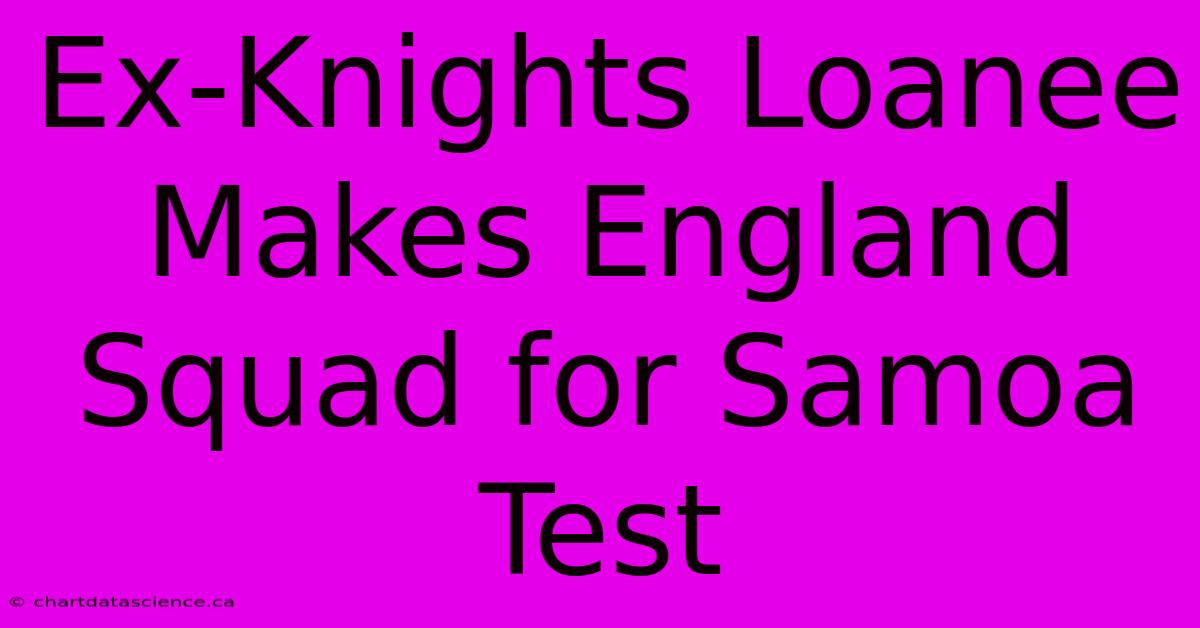 Ex-Knights Loanee Makes England Squad For Samoa Test