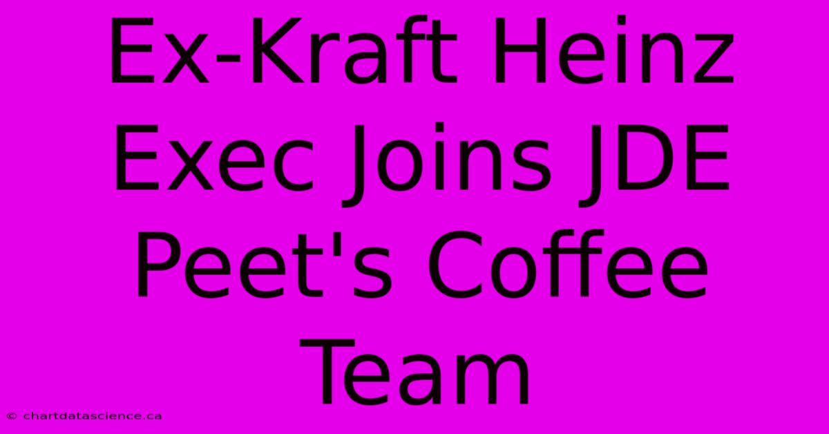 Ex-Kraft Heinz Exec Joins JDE Peet's Coffee Team