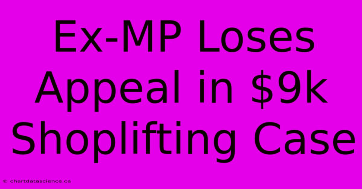 Ex-MP Loses Appeal In $9k Shoplifting Case