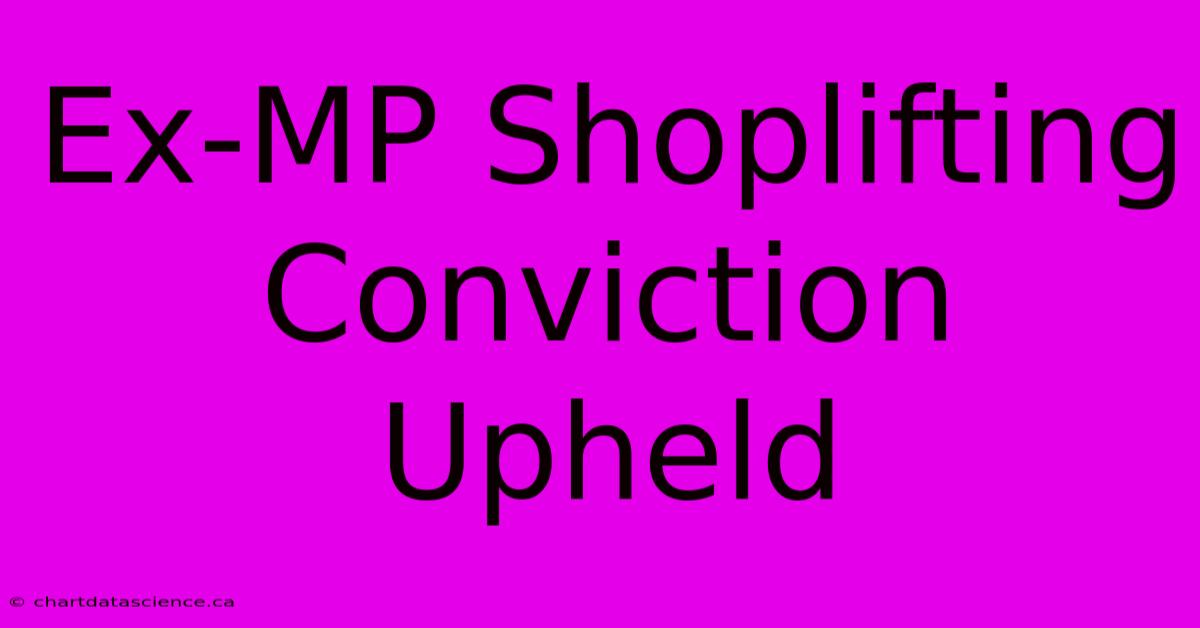 Ex-MP Shoplifting Conviction Upheld