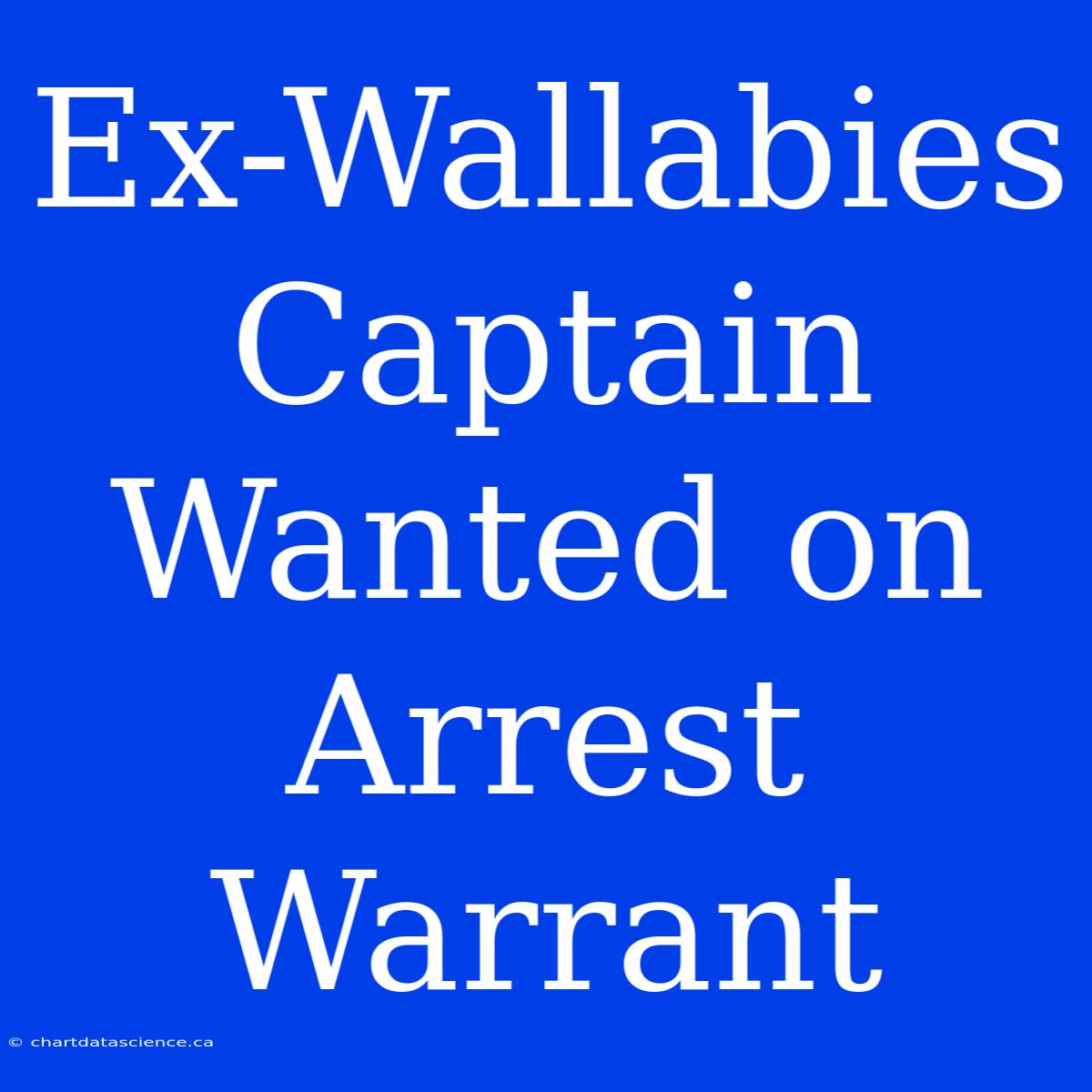 Ex-Wallabies Captain Wanted On Arrest Warrant