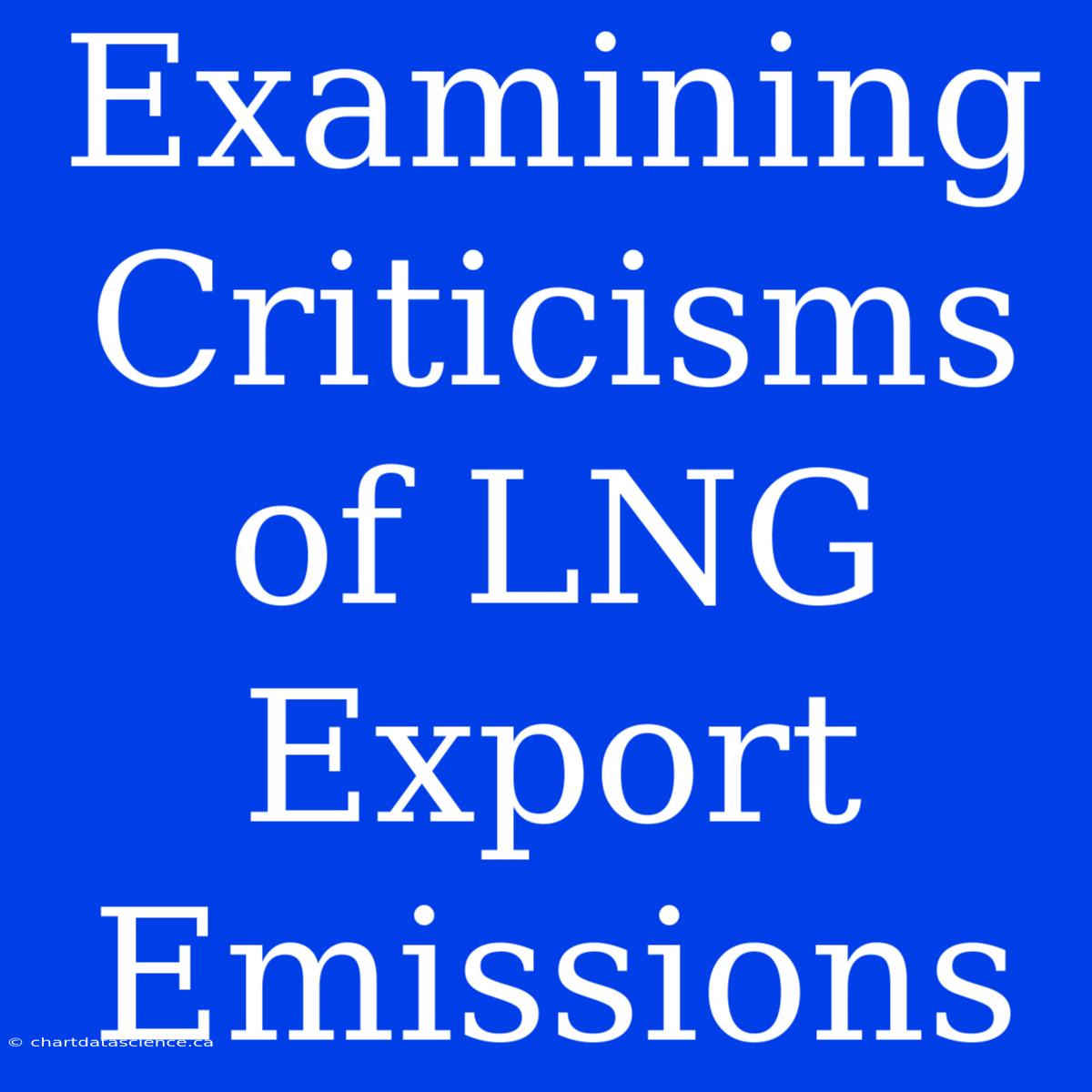 Examining Criticisms Of LNG Export Emissions