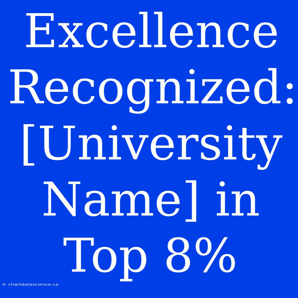 Excellence Recognized: [University Name] In Top 8%