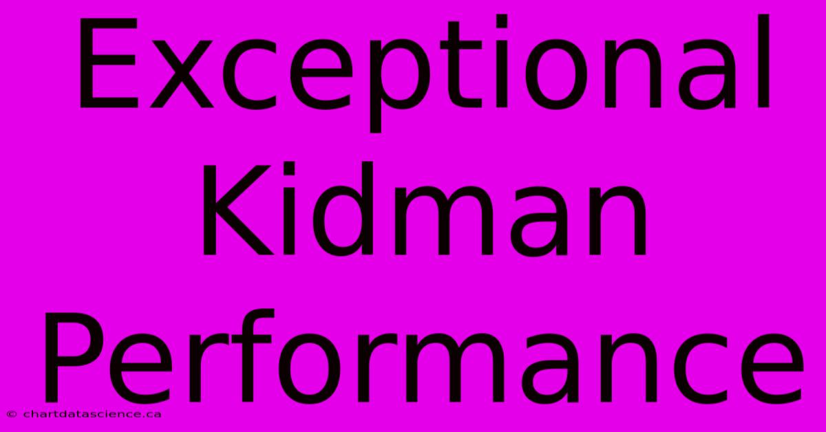 Exceptional Kidman Performance