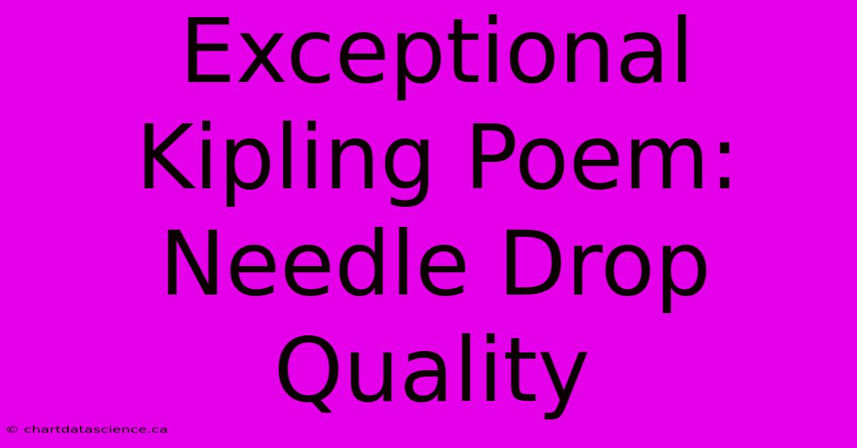 Exceptional Kipling Poem: Needle Drop Quality