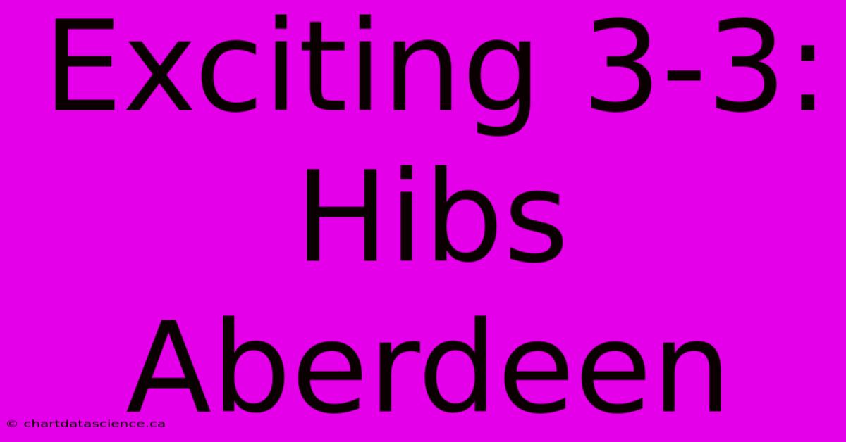 Exciting 3-3: Hibs Aberdeen