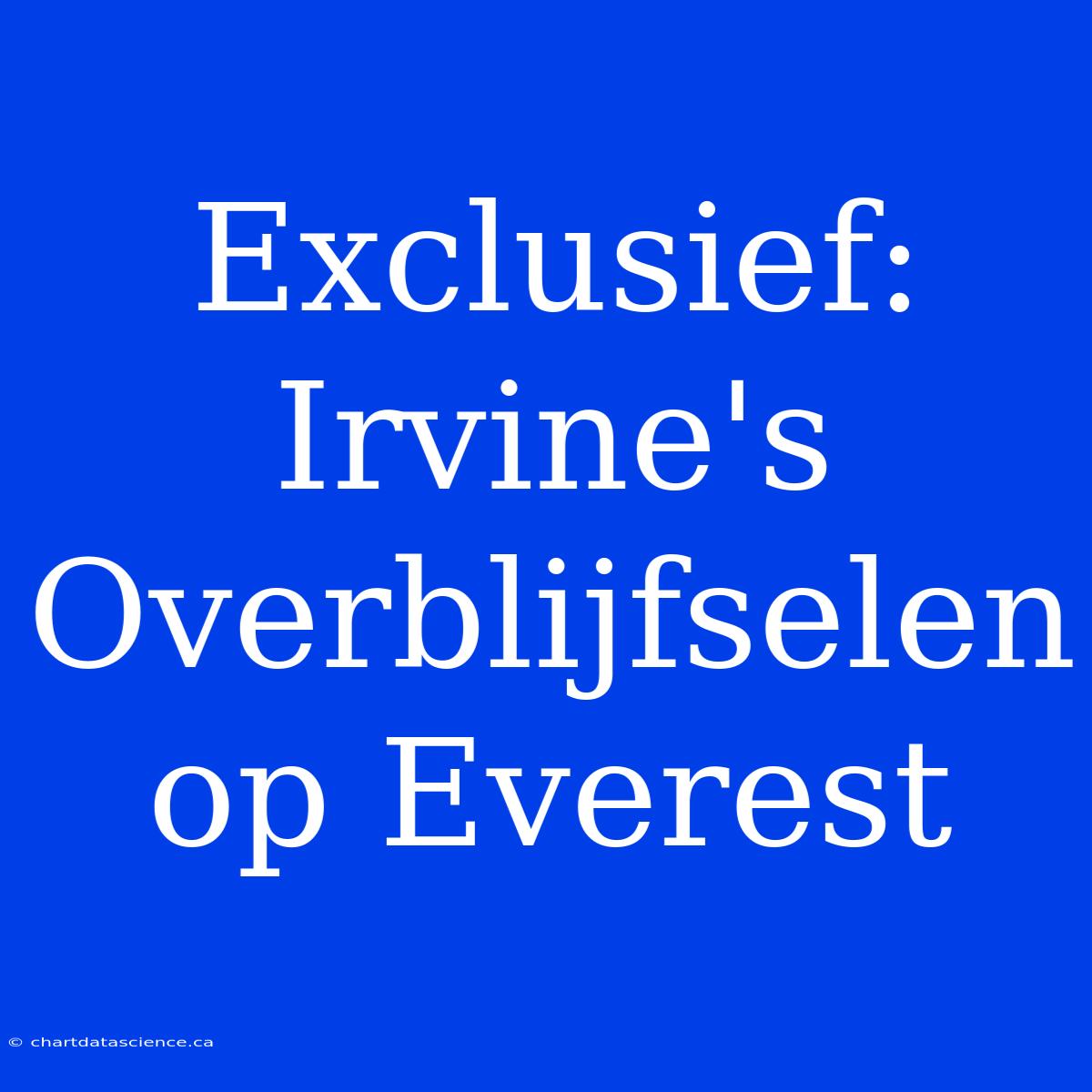 Exclusief: Irvine's Overblijfselen Op Everest