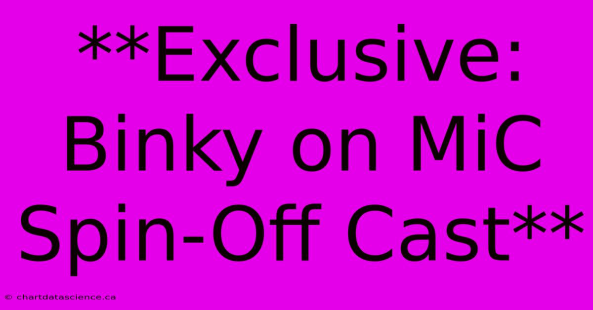 **Exclusive: Binky On MiC Spin-Off Cast** 