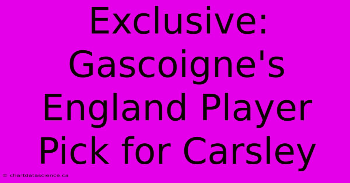 Exclusive: Gascoigne's England Player Pick For Carsley