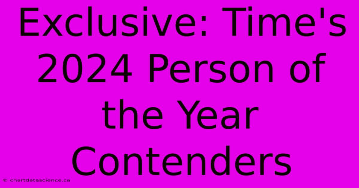 Exclusive: Time's 2024 Person Of The Year Contenders