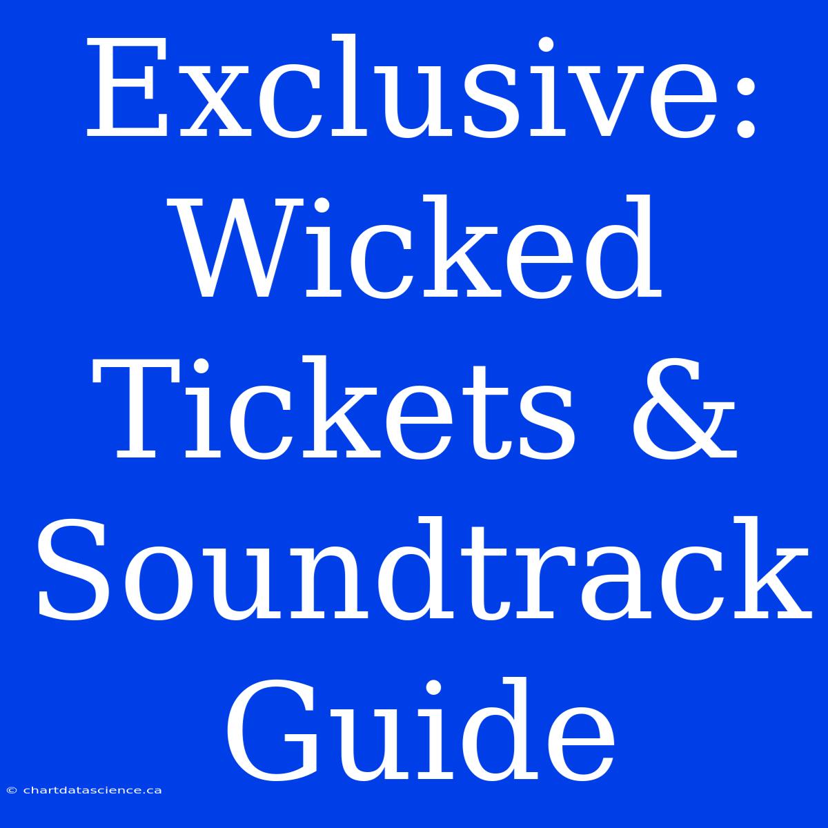 Exclusive: Wicked Tickets & Soundtrack Guide