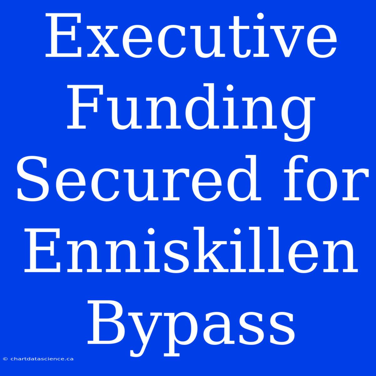 Executive Funding Secured For Enniskillen Bypass