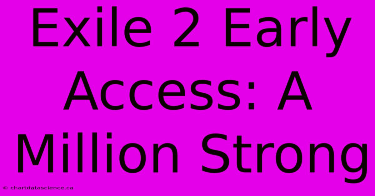 Exile 2 Early Access: A Million Strong