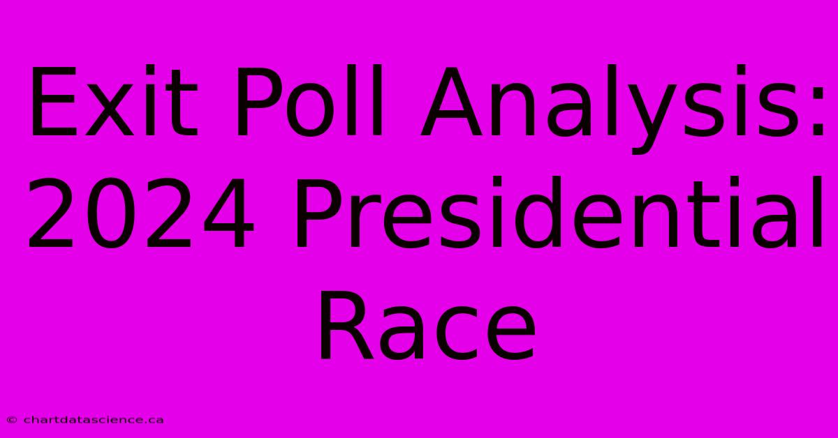 Exit Poll Analysis: 2024 Presidential Race