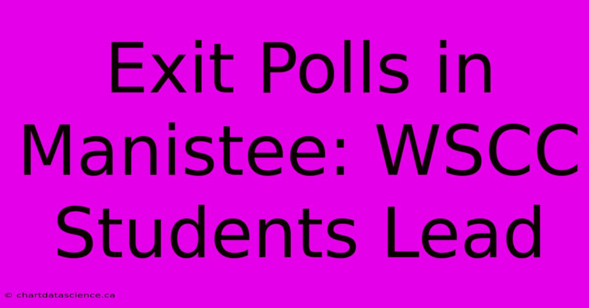 Exit Polls In Manistee: WSCC Students Lead