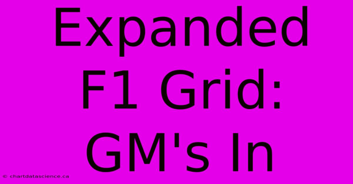 Expanded F1 Grid: GM's In